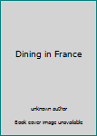 Unknown Binding Dining in France Book
