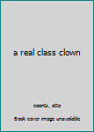 Hardcover a real class clown Book