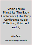 Audio CD Vision Forum Ministries The Baby Conference (The Baby Conference Audio Collection, Volume 1 and 2) Book