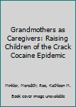 Hardcover Grandmothers as Caregivers: Raising Children of the Crack Cocaine Epidemic Book