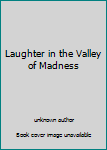 Unknown Binding Laughter in the Valley of Madness Book