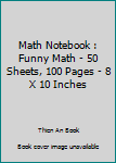 Math Notebook : Funny Math - 50 Sheets, 100 Pages - 8 X 10 Inches