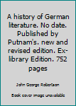 Hardcover A history of German literature. No date. Published by Putnam's. new and revised edition. Ex-library Edition. 752 pages Book