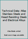 Hardcover Technical Data: Atlas Stainless Steels and Heast Resisting Steels and Electrical Alloys Book