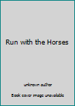 Unknown Binding Run with the Horses Book