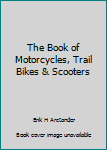 Unknown Binding The Book of Motorcycles, Trail Bikes & Scooters Book