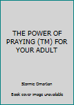 Unknown Binding THE POWER OF PRAYING (TM) FOR YOUR ADULT Book