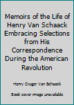 Memoirs of the Life of Henry Van Schaack Embracing Selections from His Correspondence During the American Revolution