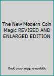 Hardcover The New Modern Coin Magic REVISED AND ENLARGED EDITION Book