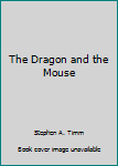 Hardcover The Dragon and the Mouse Book