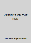 Unknown Binding VASSILIS ON THE RUN Book
