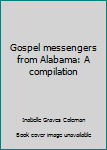 Unknown Binding Gospel messengers from Alabama: A compilation Book