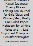 Japanese Journal : Kawaii Japanese Cherry Blossom Folding Fan Journal for Girls/Guys and Women/Men, Pretty Line Ruled Paper Notebook for Writing Notes and ... List, Important Things and Beautiful Thou