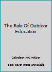 Hardcover The Role Of Outdoor Education Book