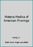 Materia Medica of American Provings