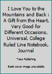 Paperback I Love You to the Mountains and Back : A Gift from the Heart, Very Good for Different Occasions, Universal, College Ruled Line Notebook, Journal Book