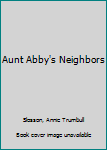 Hardcover Aunt Abby's Neighbors Book