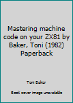 Paperback Mastering machine code on your ZX81 by Baker, Toni (1982) Paperback Book