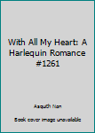 Paperback With All My Heart: A Harlequin Romance #1261 Book