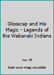 Hardcover Glooscap and His Magic - Legends of the Wabanaki Indians Book