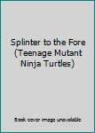 Paperback Splinter to the Fore (Teenage Mutant Ninja Turtles) Book
