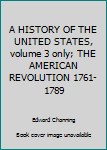 Hardcover A HISTORY OF THE UNITED STATES, volume 3 only; THE AMERICAN REVOLUTION 1761-1789 Book