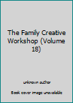 Unknown Binding The Family Creative Workshop (Volume 18) Book