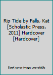 Rip Tide by Falls, Kat [Scholastic Press, 2011] Hardcover [Hardcover]