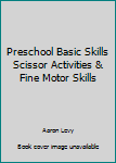 Preschool Basic Skills Scissor Activities & Fine Motor Skills