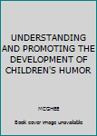 Paperback UNDERSTANDING AND PROMOTING THE DEVELOPMENT OF CHILDREN'S HUMOR Book