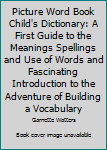 Hardcover Picture Word Book Child's Dictionary: A First Guide to the Meanings Spellings and Use of Words and Fascinating Introduction to the Adventure of Building a Vocabulary Book