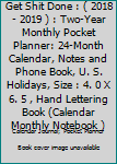 Get Shit Done : ( 2018 - 2019 ) : Two-Year Monthly Pocket Planner: 24-Month Calendar, Notes and Phone Book, U. S. Holidays, Size : 4. 0 X 6. 5 , Hand Lettering Book (Calendar Monthly Notebook )
