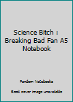 Science Bitch : Breaking Bad Fan A5 Notebook