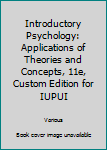 Introductory Psychology: Applications of Theories and Concepts, 11e, Custom Edition for IUPUI