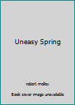 Hardcover Uneasy Spring Book