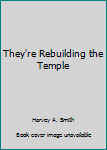 Paperback They're Rebuilding the Temple Book