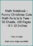 Math Notebook : Funny Christmas Cute Math Fa la la la Tees - 50 Sheets, 100 Pages - 8 X 10 Inches