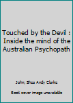 Paperback Touched by the Devil : Inside the mind of the Australian Psychopath Book
