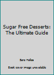 Paperback Sugar Free Desserts: The Ultimate Guide Book