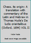 Hardcover Chess, its origin: A translation with commentary of the Latin and Hebrew in Thomas Hyde's De ludis orientalibus (Oxford, 1694) VOL II Book