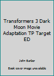 Paperback Transformers 3 Dark Moon Movie Adaptation TP Target ED Book