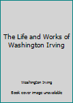 Hardcover The Life and Works of Washington Irving Book