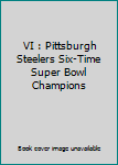 Paperback VI : Pittsburgh Steelers Six-Time Super Bowl Champions Book