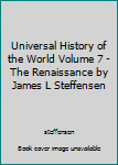 Universal History of the World Volume 7 - The Renaissance by James L Steffensen