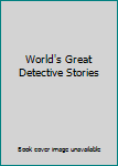 World's Great Detective Stories