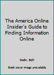 The America Online Insider's Guide to Finding Information Online