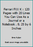 Ferrari FXX K : 120 Pages with 20 Lines You Can Use As a Journal or a Notebook . 8. 25 by 6 Inches