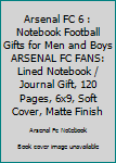 ARSENAL FC 6 : Notebook Football Gifts For Men And Boys ARSENAL FC FANS: Lined Notebook / Journal Gift, 120 Pages, 6x9, Soft Cover, Matte Finish