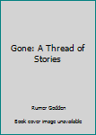 Mass Market Paperback Gone: A Thread of Stories Book