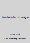 Paperback Two hands, no wings. Book